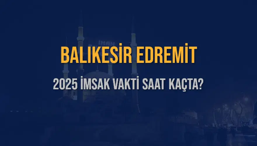 2025 BALIKESİR EDREMİT İMSAK VAKTİ SAAT KAÇTA? 3 2025 BALIKESİR EDREMİT İMSAK VAKTİ SAAT KAÇTA? 3