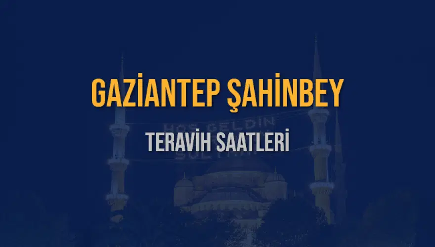 GAZİANTEP ŞAHİNBEY TERAVİH SAATLERİ 5