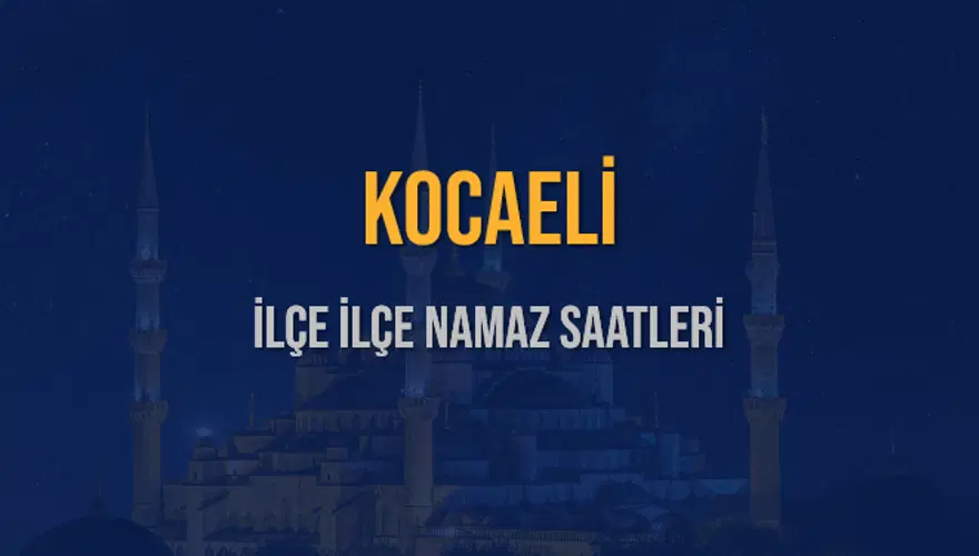 İLÇE İLÇE KOCAELİ NAMAZ SAATLERİ 6