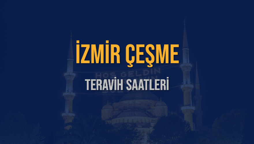 İZMİR ÇEŞME TERAVİH SAATLERİ 5 İZMİR ÇEŞME TERAVİH SAATLERİ 5