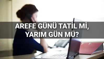 Arefe günü yarım gün mü, resmi tatil mi? Arefe günü tatili saat kaçta başlıyor?