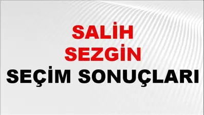 Salih Sezgin Seçim Sonuçları 2024 Canlı: 31 Mart 2024 Türkiye Salih Sezgin Yerel Seçim Sonucu ve İlçe İlçe YSK Oy Sonuçları Son Dakika