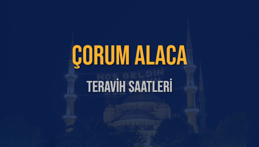 ÇORUM ALACA TERAVİH SAATLERİ 5