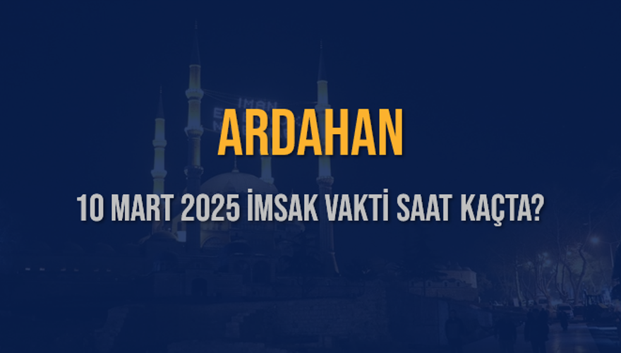 10 Mart 2025 ARDAHAN İMSAK VAKTİ SAAT KAÇTA? 3