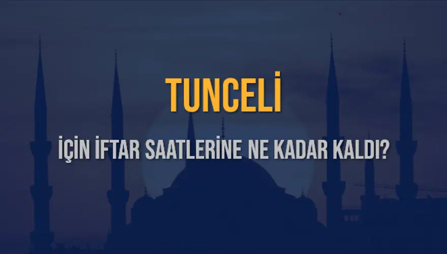 TUNCELİ İÇİN İFTAR SAATLERİNE NE KADAR KALDI? 1