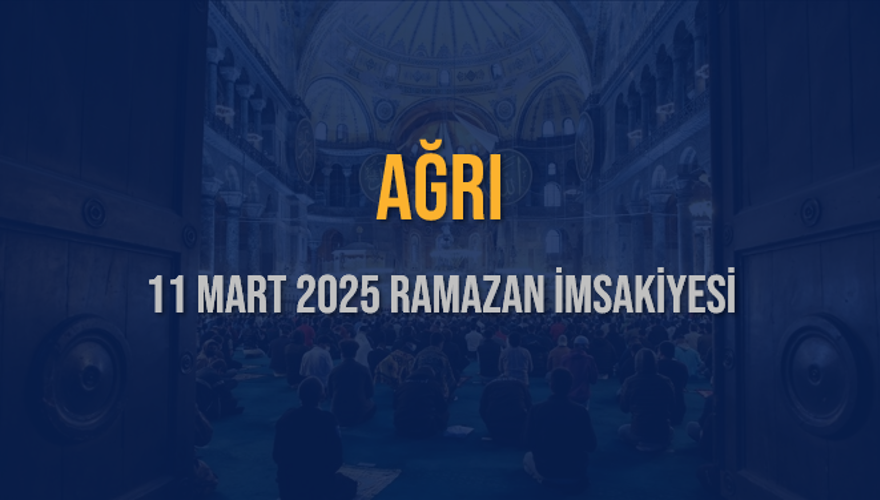 11 Mart 2025 AĞRI RAMAZAN İMSAKİYESİ 3