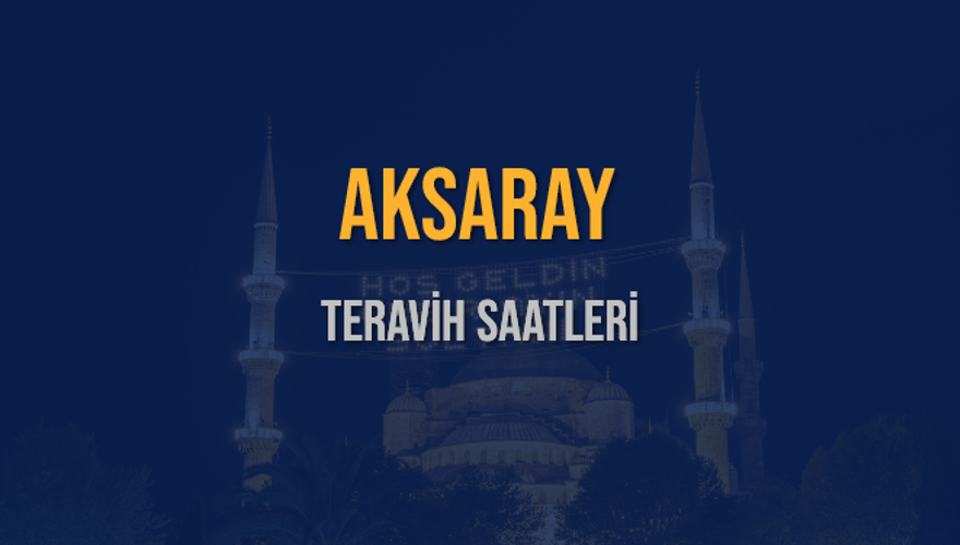 AKSARAY TERAVİH SAATLERİ 5 AKSARAY TERAVİH SAATLERİ 5