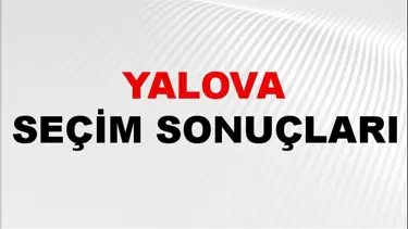 Yalova Seçim Sonuçları 2024: Yalova Belediye Seçim Sonuçlarını Kim Kazandı? Yalova İlçe İlçe Yerel Seçim Sonuçları