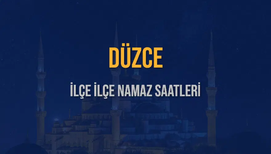 İLÇE İLÇE DÜZCE NAMAZ SAATLERİ 6