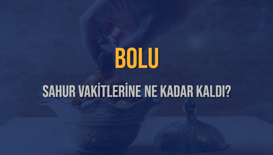 BOLU SAHUR VAKİTLERİNE NE KADAR KALDI? 1