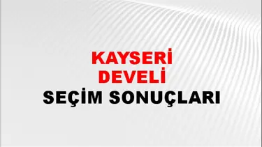 Kayseri DEVELİ Seçim Sonuçları - 28 Mayıs 2023 Türkiye Cumhurbaşkanlığı Kayseri DEVELİ Seçim Sonucu ve Oy Sonuçları