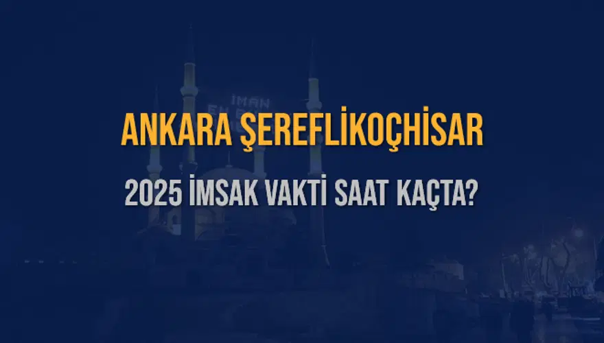 2025 ANKARA ŞEREFLİKOÇHİSAR İMSAK VAKTİ SAAT KAÇTA? 3 2025 ANKARA ŞEREFLİKOÇHİSAR İMSAK VAKTİ SAAT KAÇTA? 3