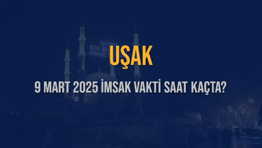 9 Mart 2025 UŞAK İMSAK VAKTİ SAAT KAÇTA? 3