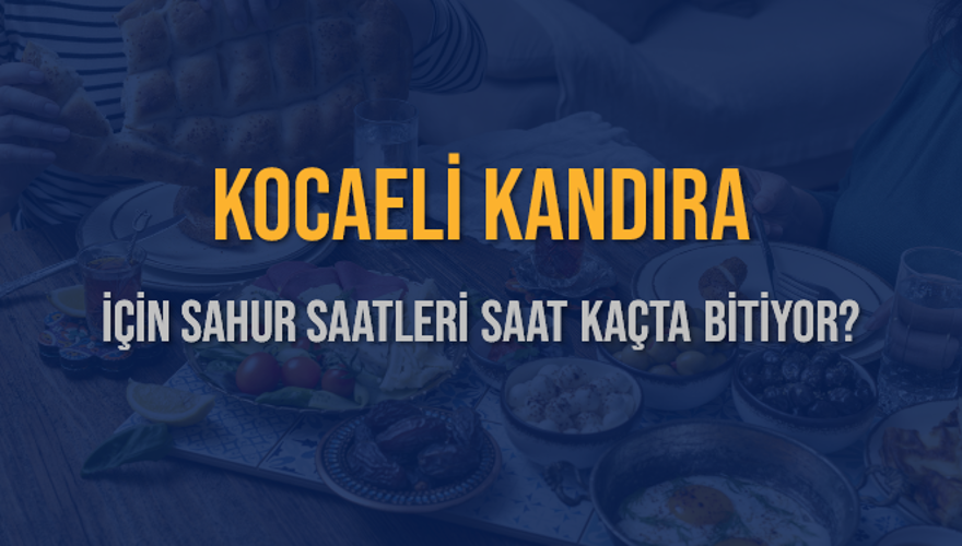 KOCAELİ KANDIRA İÇİN SAHUR SAATLERİ SAAT KAÇTA BİTİYOR? 2