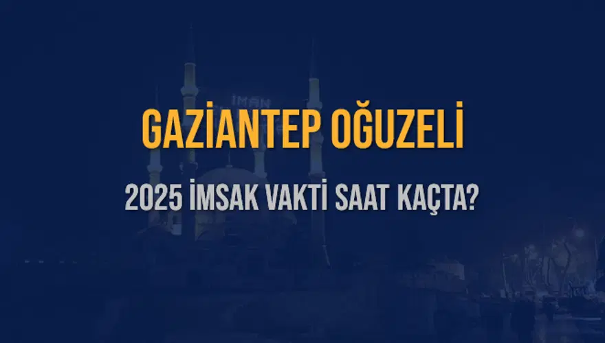 2025 GAZİANTEP OĞUZELİ İMSAK VAKTİ SAAT KAÇTA? 3 2025 GAZİANTEP OĞUZELİ İMSAK VAKTİ SAAT KAÇTA? 3