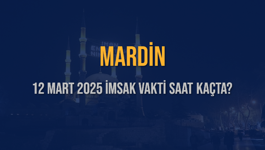 12 Mart 2025 MARDİN İMSAK VAKTİ SAAT KAÇTA? 3