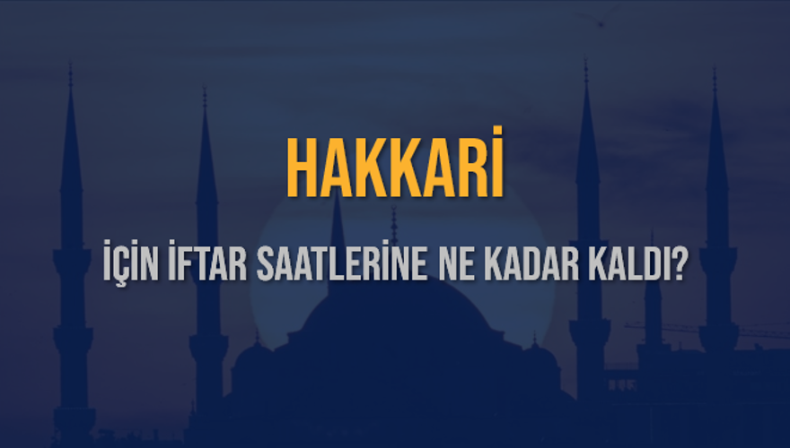 HAKKARİ İÇİN İFTAR SAATLERİNE NE KADAR KALDI? 1