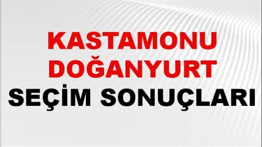Kastamonu DOĞANYURT Seçim Sonuçları 2024 Canlı: 31 Mart 2024 Türkiye DOĞANYURT Yerel Seçim Sonucu ve YSK Oy Sonuçları Son Dakika