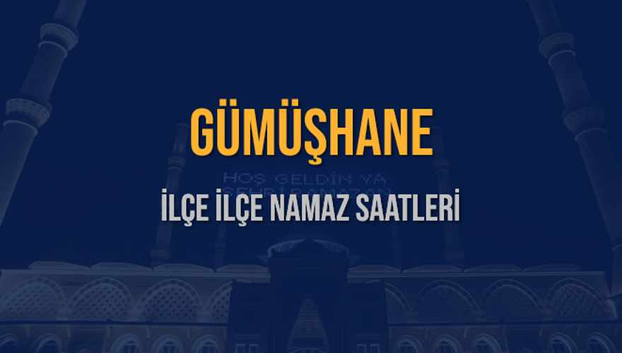 İLÇE  İLÇE GÜMÜŞHANE NAMAZ SAATLERİ 5