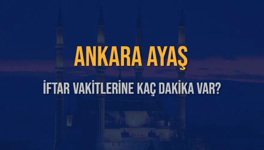 ANKARA AYAŞ İFTAR VAKİTLERİNE KAÇ DAKİKA VAR? 2 ANKARA AYAŞ İFTAR VAKİTLERİNE KAÇ DAKİKA VAR? 2
