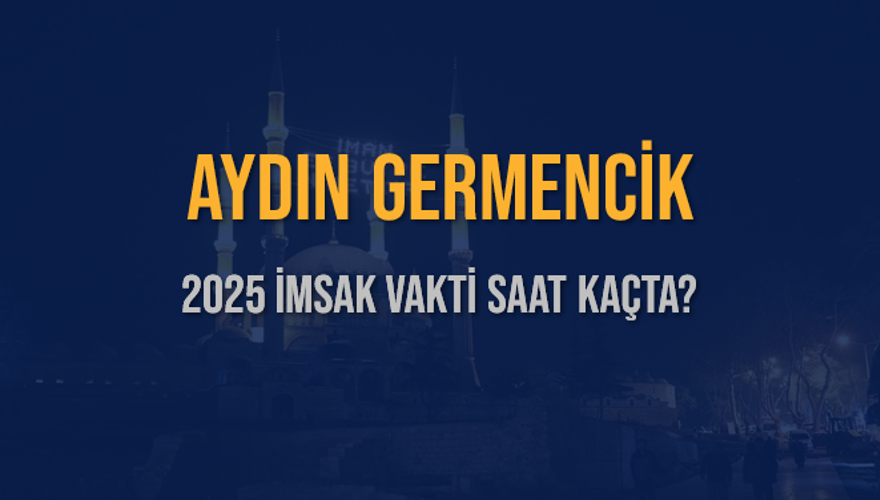 2025 AYDIN GERMENCİK İMSAK VAKTİ SAAT KAÇTA? 3