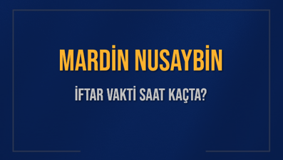 MARDİN NUSAYBİN İFTAR VAKTİ SAAT KAÇTA OKUNUYOR? NUSAYBİN İçin İftar Saatleri Ne Kadar Kaldı? NUSAYBİN İftar Vakitleri Kaç Dakika Var? Diyanet 1 Mart 2025 NUSAYBİN  Akşam Ezanı Bugün Ne Zaman Okunacak?