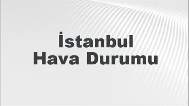İstanbul Hava Durumu | İstanbul İçin Bugün, Yarın ve 5 Günlük Hava Durumu Nasıl Olacak? 8 Eylül 2024