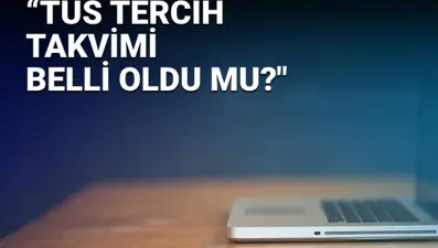 TUS tercihleri ne zaman? TUS tercih takvimi