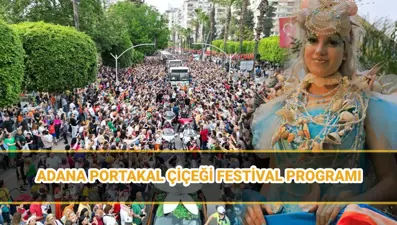 Adana Portakal Çiçeği Festivali 2025 ne zaman? 13. Portakal Çiçeği Karnavalı programı