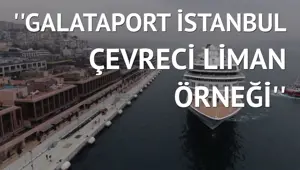 Galataport İstanbul kruvaziyer sektörünün modern yüzü oldu