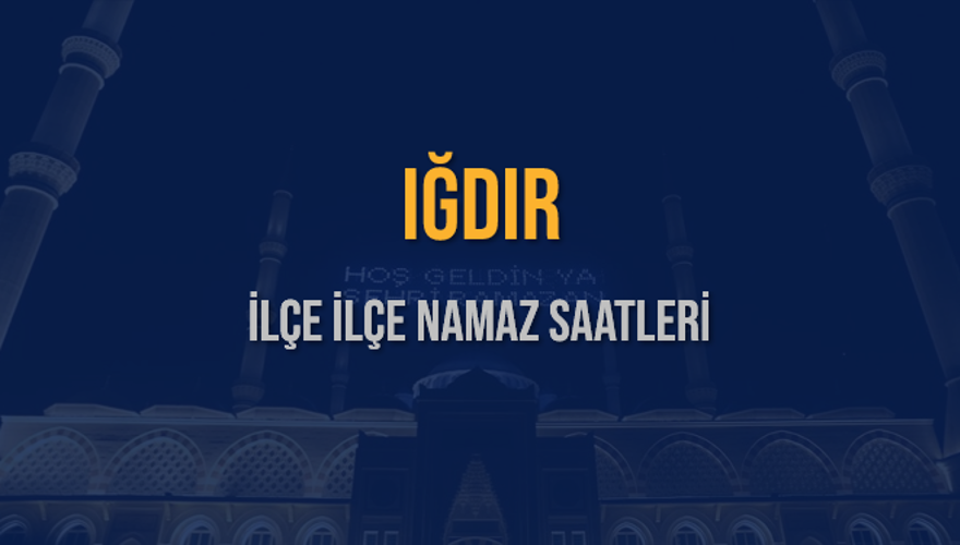 İLÇE  İLÇE IĞDIR NAMAZ SAATLERİ 5