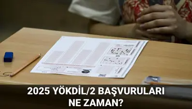 YÖKDİL/2 başvuruları ne zaman başlayacak? 2025 ÖSYM YÖKDİL/2 başvuru ve sınav tarihi