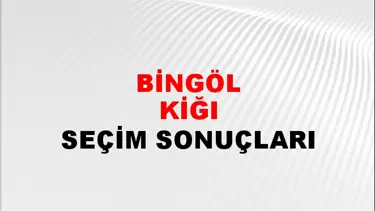 Bingöl KİĞI Seçim Sonuçları - 28 Mayıs 2023 Türkiye Cumhurbaşkanlığı Bingöl KİĞI Seçim Sonucu ve Oy Sonuçları
