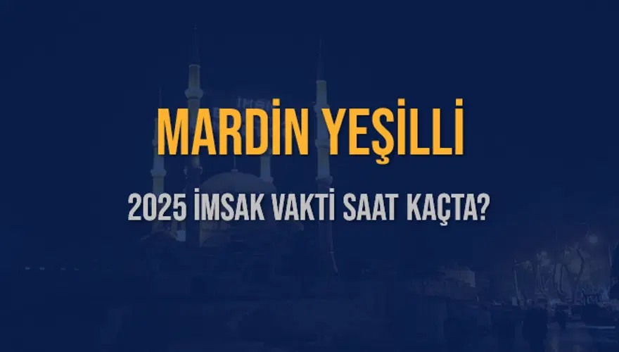 2025 MARDİN YEŞİLLİ İMSAK VAKTİ SAAT KAÇTA? 3