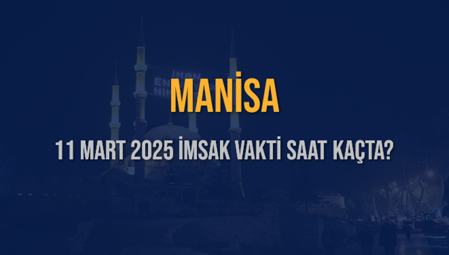 11 Mart 2025 MANİSA İMSAK VAKTİ SAAT KAÇTA? 3 11 Mart 2025 MANİSA İMSAK VAKTİ SAAT KAÇTA? 3