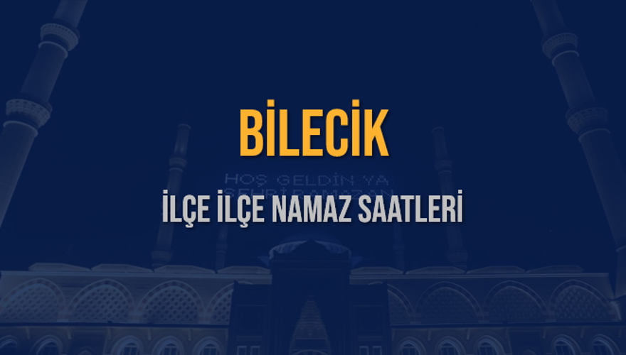 İLÇE  İLÇE BİLECİK NAMAZ SAATLERİ 5