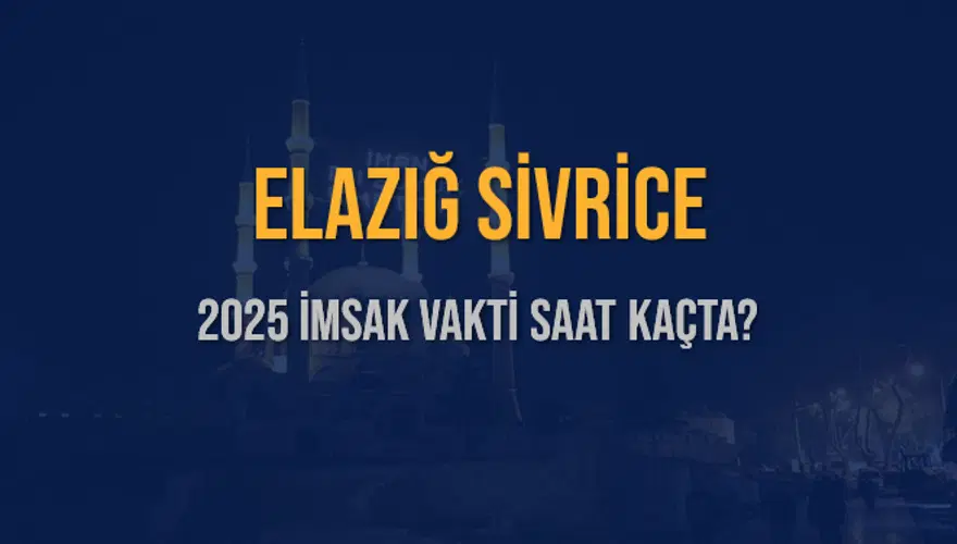 2025 ELAZIĞ SİVRİCE İMSAK VAKTİ SAAT KAÇTA? 3