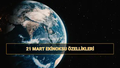 21 Mart ekinoksu nedir, özellikleri neler? İlkbahar ekinoksunda yaşananlar
