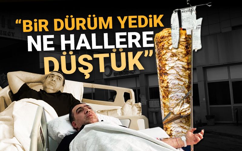 Tavuk döner zehir oldu! "Bir dürüm yedik ne hallere düştük"