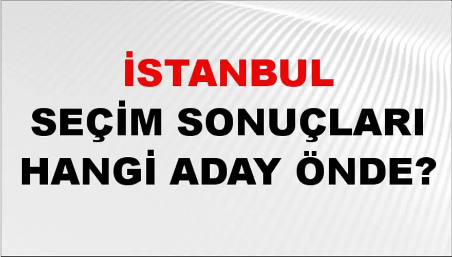 31 Mart 2024 İSTANBUL Seçim Sonuçları Hangi Aday Önde? 2