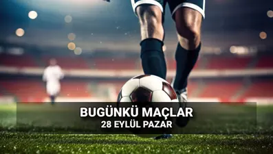 Bugünkü maçlar 28 Eylül: Bu akşam liglerde kimin, hangi takımın maçı var? Günün karşılaşmaları