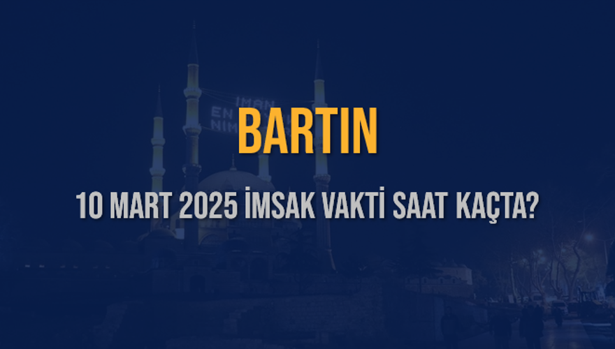 10 Mart 2025 BARTIN İMSAK VAKTİ SAAT KAÇTA? 3