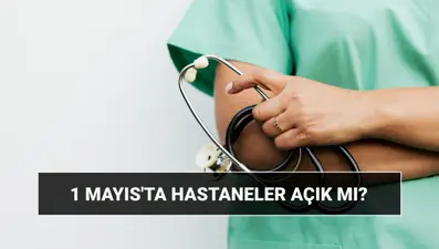 1 Mayıs hastaneler ve poliklinikler açık mı, kapalı mı? Bugün (Perşembe) özel hastaneler tatil mi, çalışıyor mu?