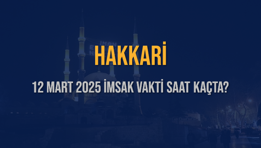 12 Mart 2025 HAKKARİ İMSAK VAKTİ SAAT KAÇTA? 3