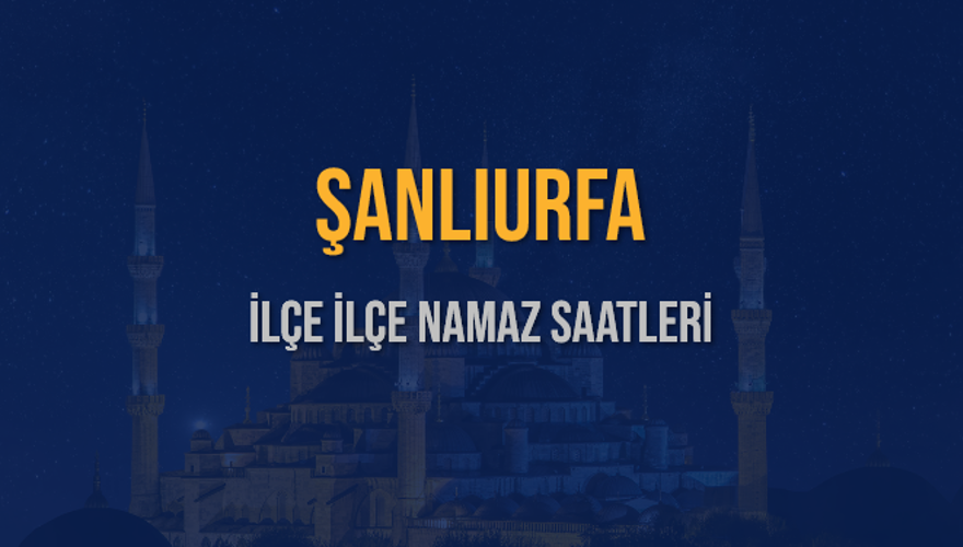 İLÇE İLÇE ŞANLIURFA NAMAZ SAATLERİ 6