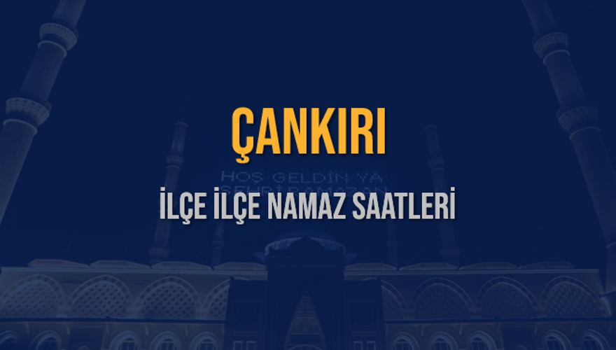 İLÇE  İLÇE ÇANKIRI NAMAZ SAATLERİ 5
