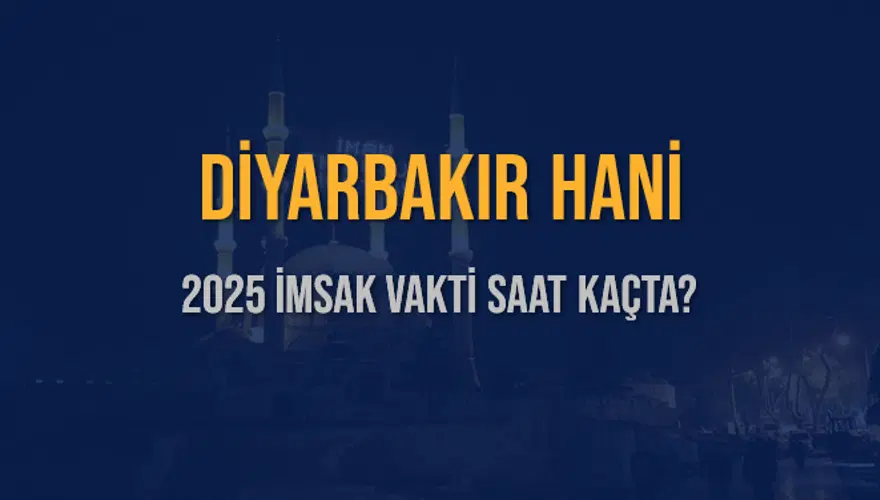 2025 DİYARBAKIR HANİ İMSAK VAKTİ SAAT KAÇTA? 3 2025 DİYARBAKIR HANİ İMSAK VAKTİ SAAT KAÇTA? 3