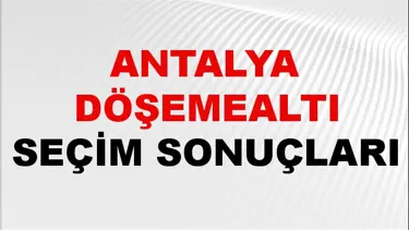 Antalya DÖŞEMEALTI Seçim Sonuçları 2024 Canlı: 31 Mart 2024 Türkiye DÖŞEMEALTI Yerel Seçim Sonucu ve YSK Oy Sonuçları Son Dakika