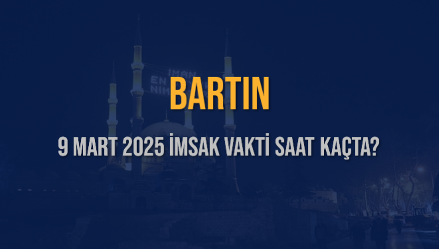 9 Mart 2025 BARTIN İMSAK VAKTİ SAAT KAÇTA? 3