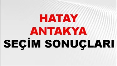 Hatay ANTAKYA Seçim Sonuçları 2024 Canlı: 31 Mart 2024 Türkiye ANTAKYA Yerel Seçim Sonucu ve YSK Oy Sonuçları Son Dakika